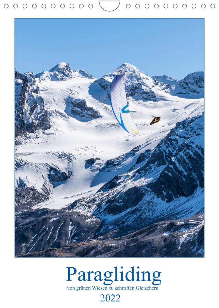 Paragliding - von grünen Wiesen zu schroffen Gletschen (Wandkalender 2022 DIN A4 hoch)