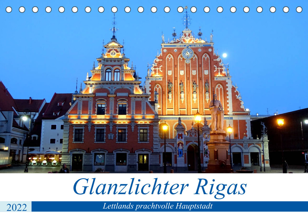 Glanzlichter Rigas - Lettlands prachtvolle Hauptstadt (Tischkalender 2022 DIN A5 quer)