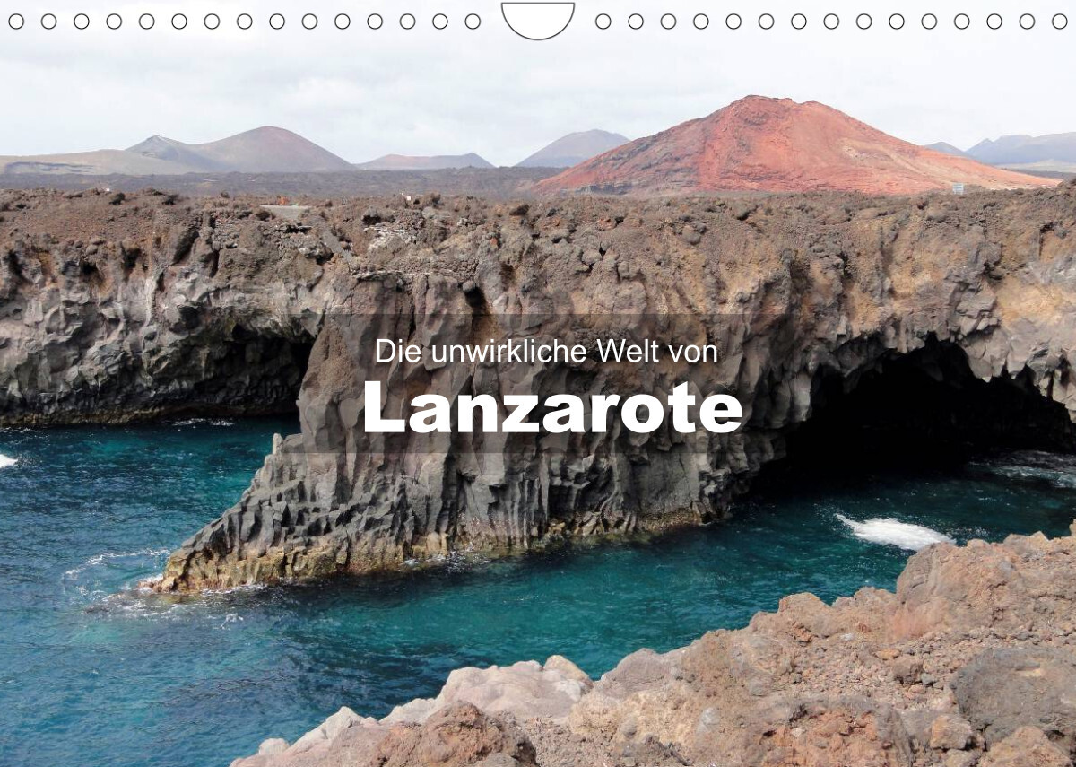 Die unwirkliche Welt von Lanzarote (Wandkalender 2022 DIN A4 quer)