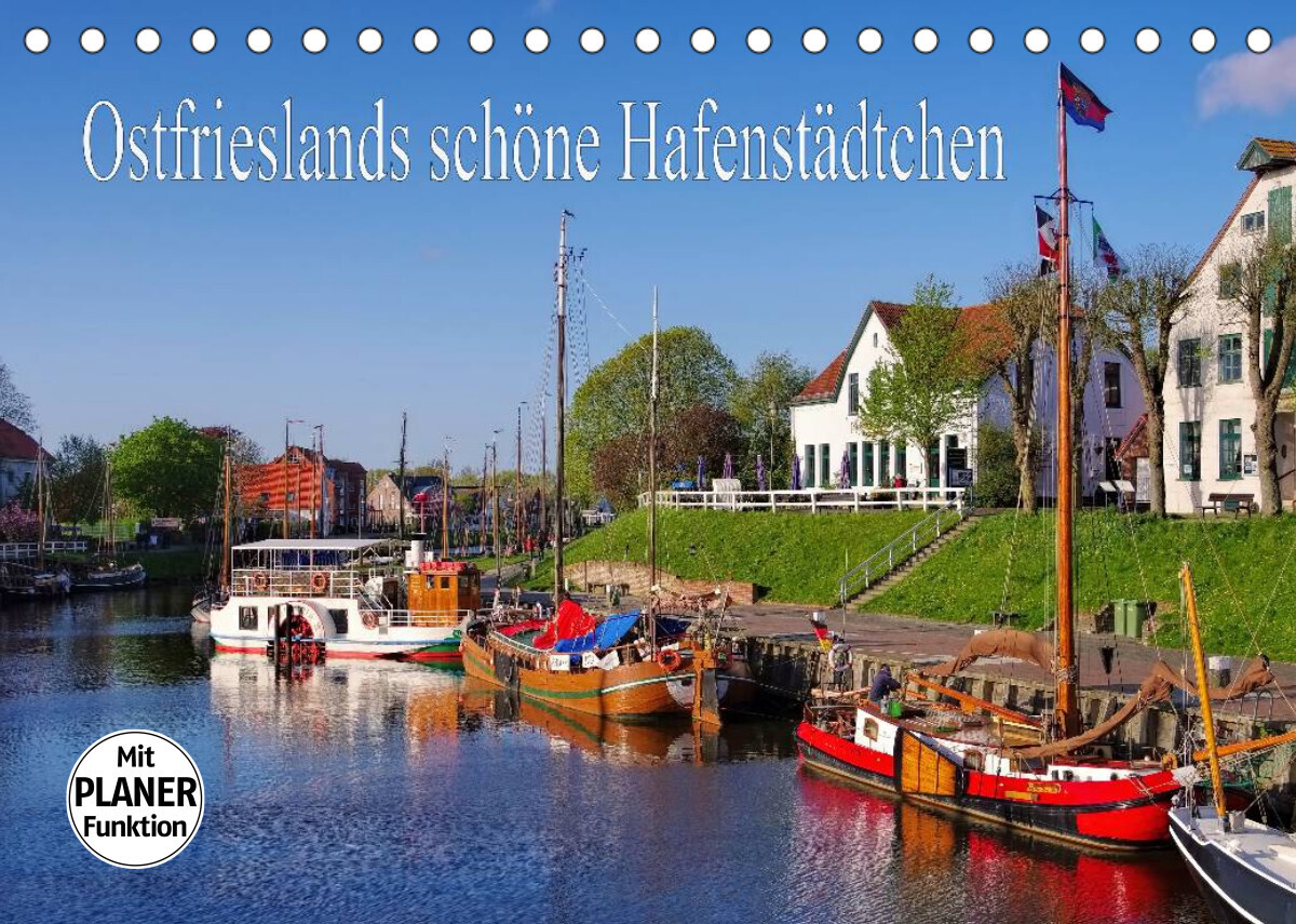 Ostfrieslands schöne Hafenstädtchen (Tischkalender 2022 DIN A5 quer)