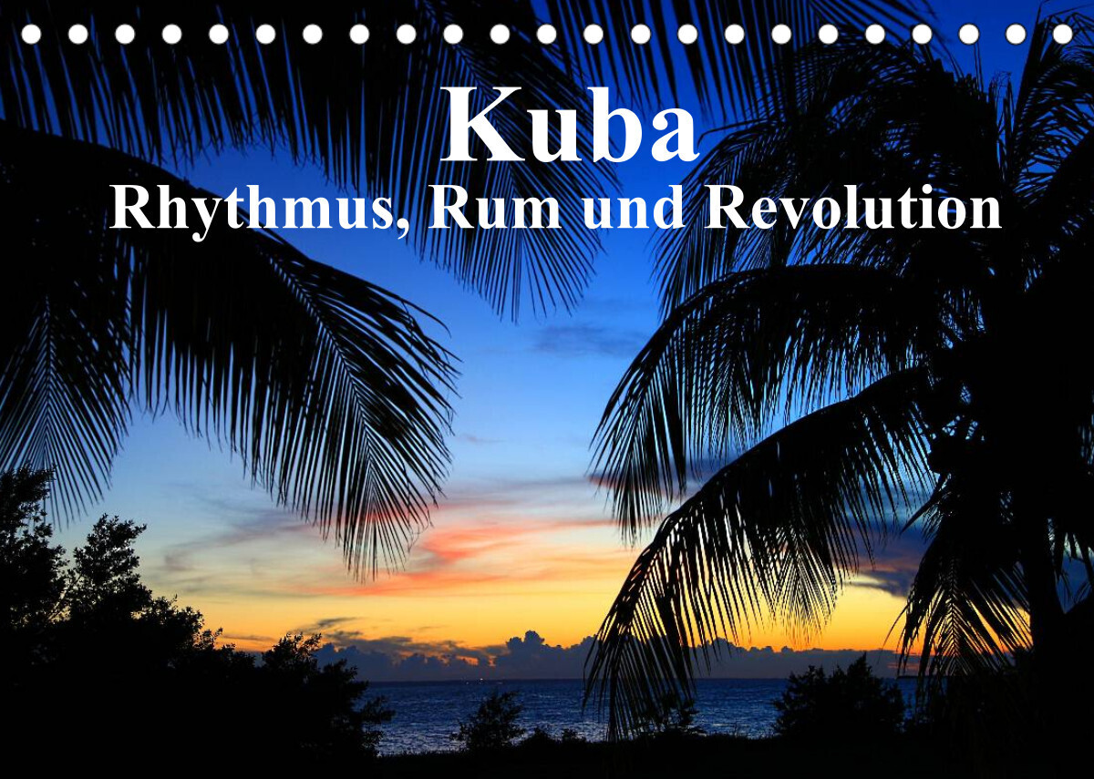 Kuba - Rhythmus, Rum und Revolution (Tischkalender 2022 DIN A5 quer)