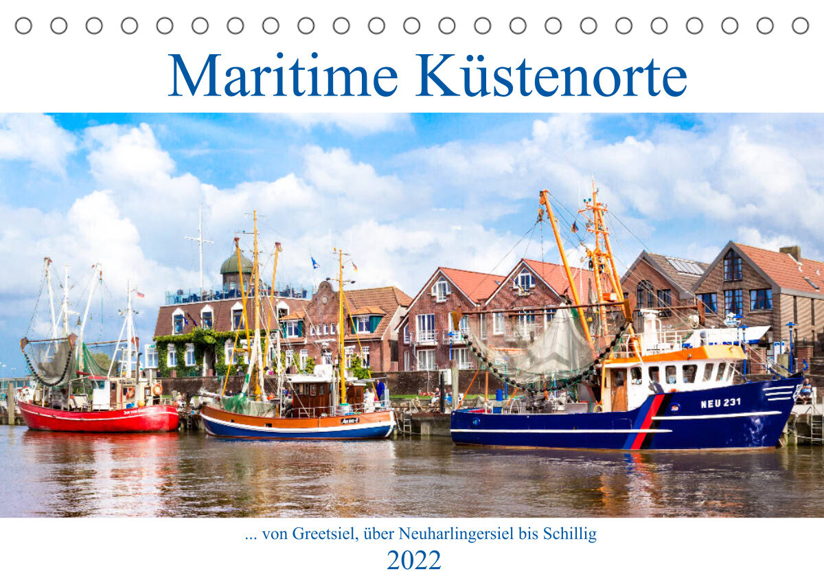 Maritime Küstenorte - von Greetsiel, über Neuharlingersiel bis Schillig (Tischkalender 2022 DIN A5 quer)