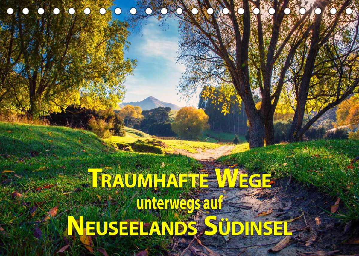 Traumhafte Wege - Unterwegs auf Neuseelands Südinsel (Tischkalender 2022 DIN A5 quer)