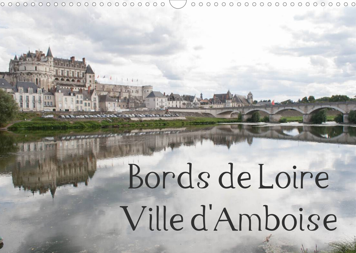 Bords de Loire Ville d'Amboise (Calendrier mural 2022 DIN A3 horizontal)