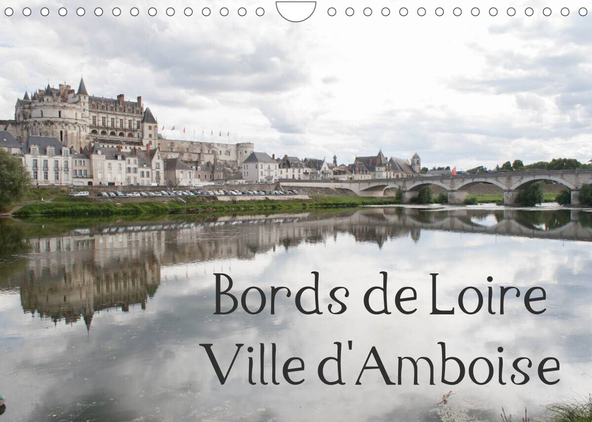 Bords de Loire Ville d'Amboise (Calendrier mural 2022 DIN A4 horizontal)