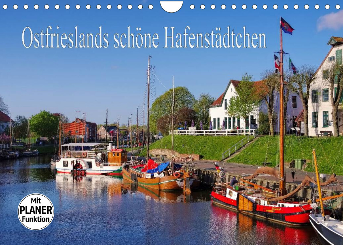 Ostfrieslands schöne Hafenstädtchen (Wandkalender 2022 DIN A4 quer)