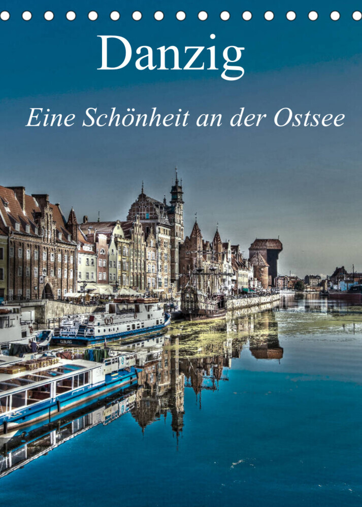 Danzig - Eine Schönheit an der Ostsee (Tischkalender 2022 DIN A5 hoch)