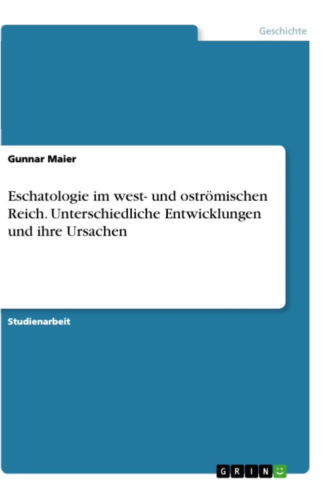 Eschatologie im west- und oströmischen Reich. Unterschiedliche Entwicklungen und ihre Ursachen