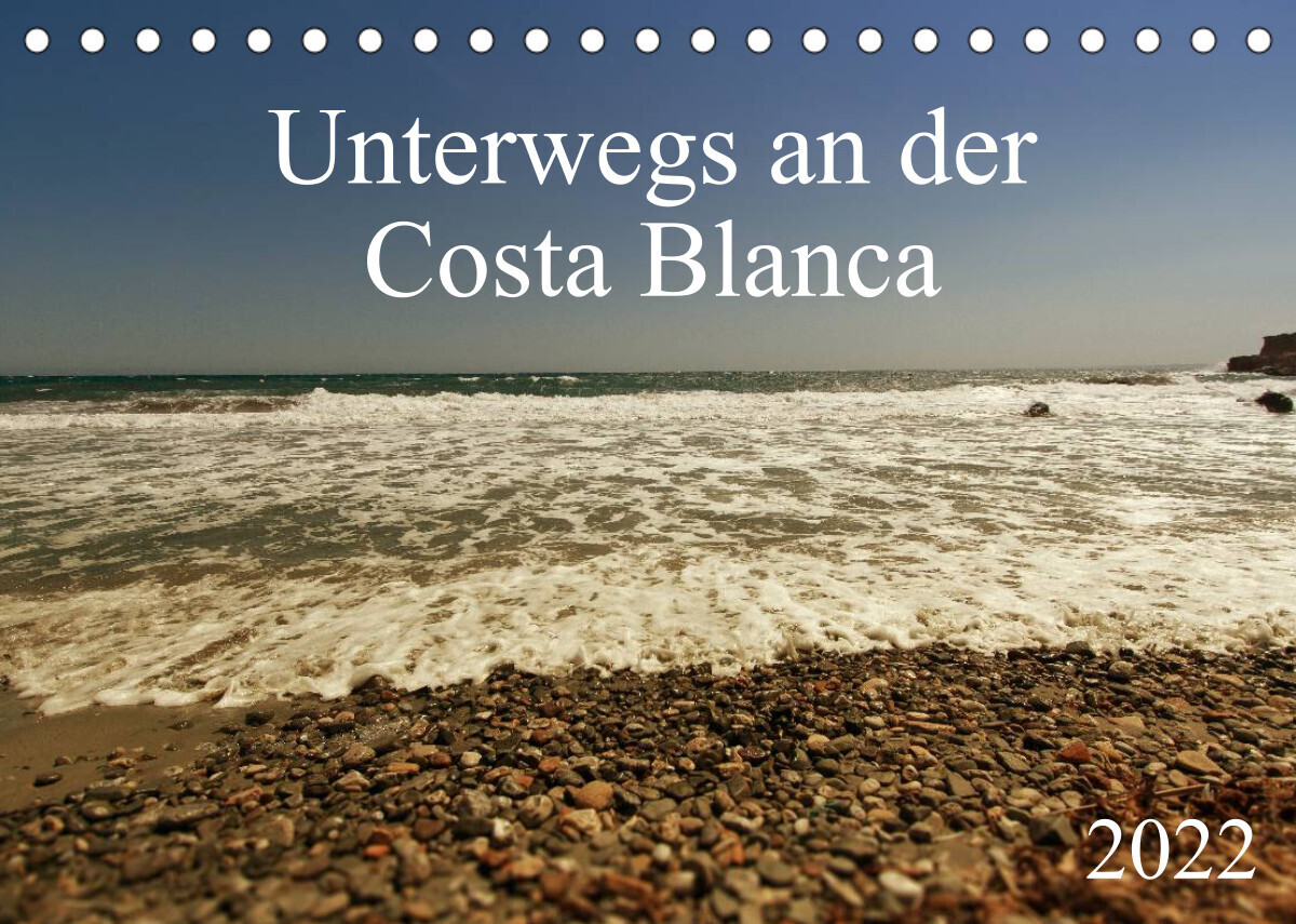 Unterwegs an der Costa Blanca (Tischkalender 2022 DIN A5 quer)