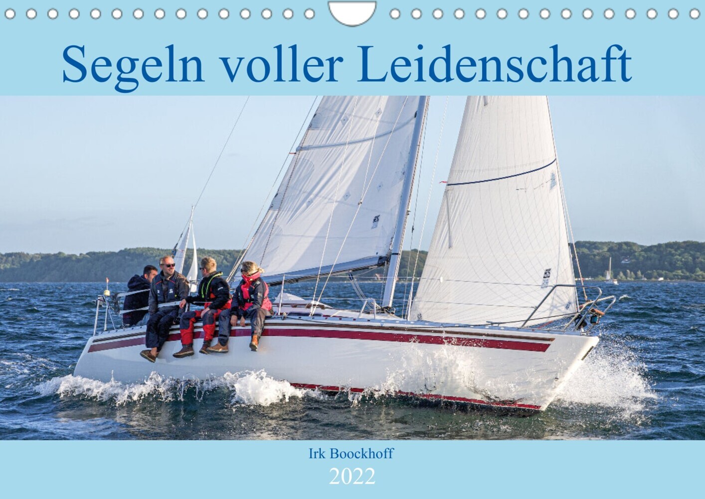 Segeln voller Leidenschaft (Wandkalender 2022 DIN A4 quer)
