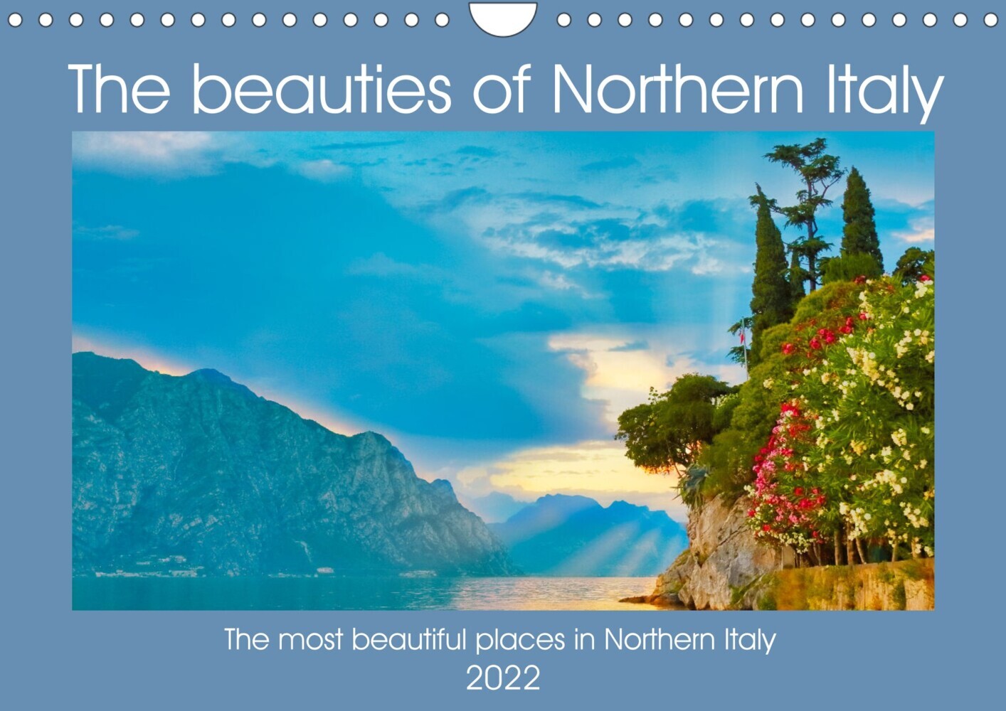 The beauties of Northern Italy (Wall Calendar 2022 DIN A4 Landscape)