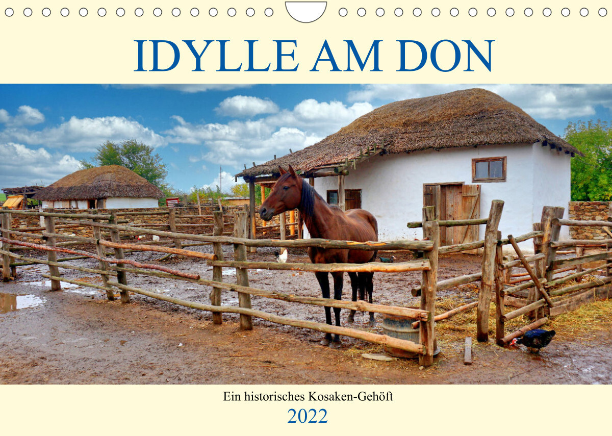 Idylle am Don - Ein historisches Kosaken-Gehöft (Wandkalender 2022 DIN A4 quer)