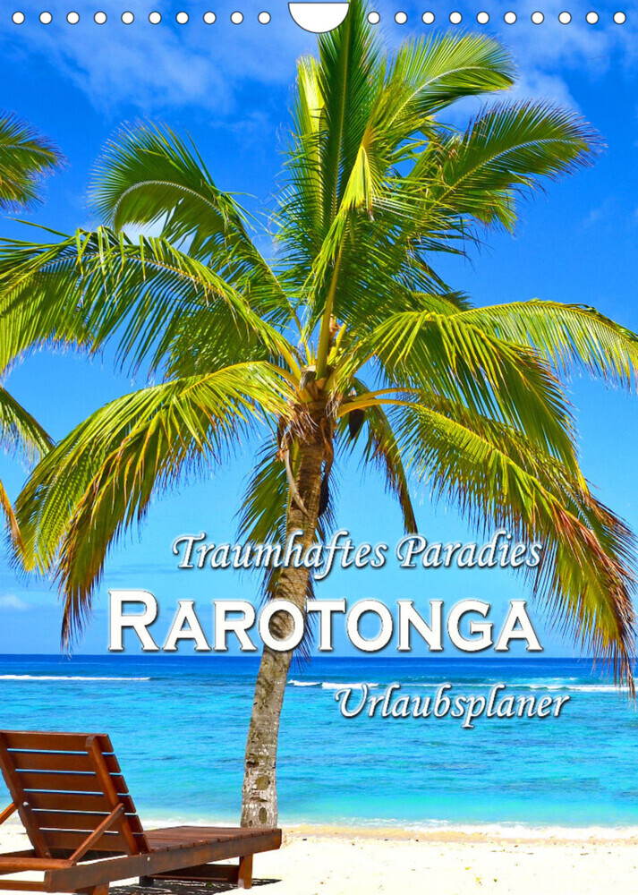 Traumhaftes Paradies - Rarotonga Urlaubsplaner (Wandkalender 2022 DIN A4 hoch)