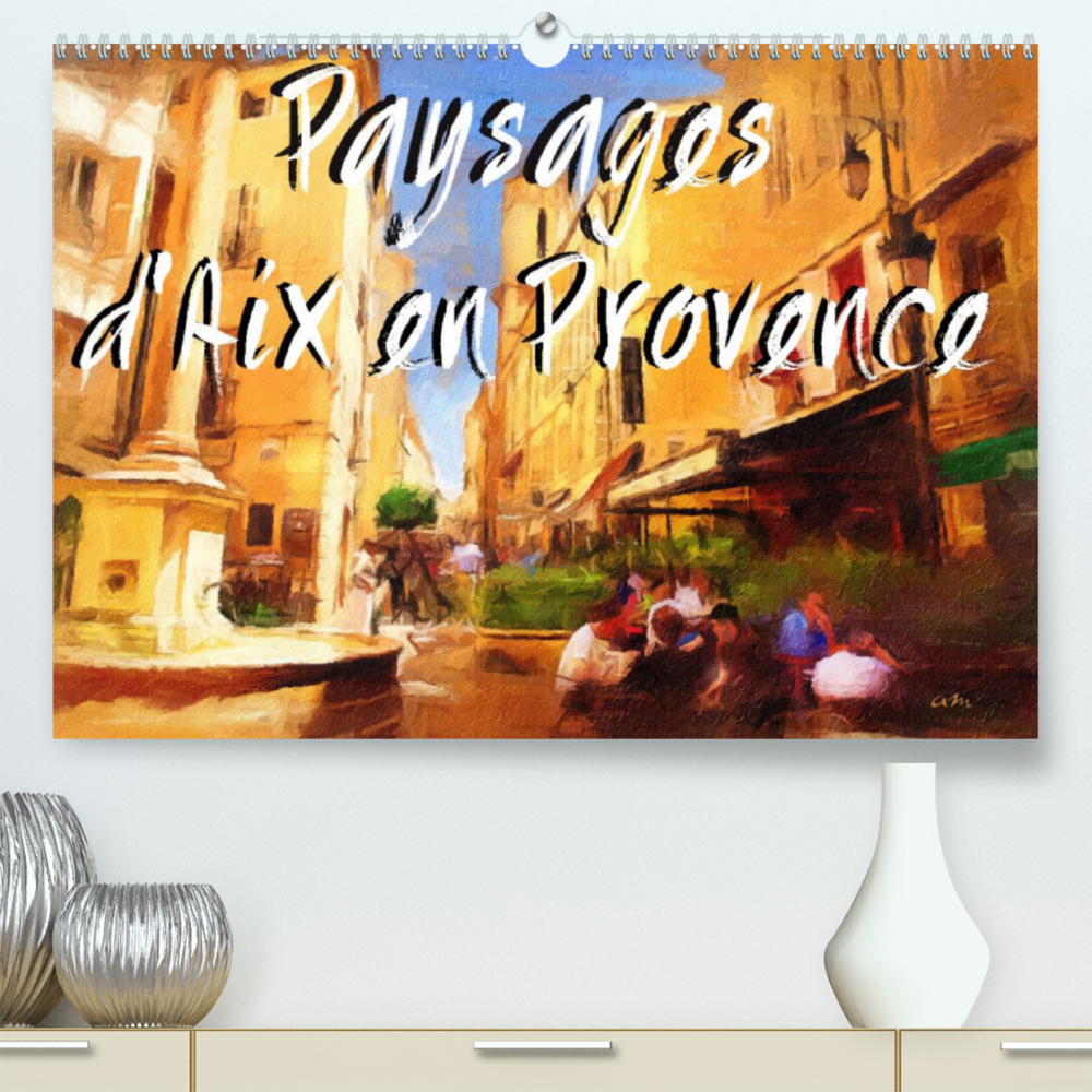Paysages d'Aix en Provence (Premium, hochwertiger DIN A2 Wandkalender 2022, Kunstdruck in Hochglanz)