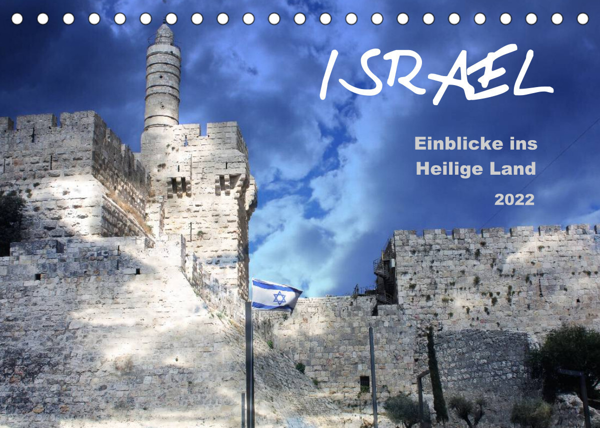 ISRAEL - Einblicke ins Heilige Land 2022 (Tischkalender 2022 DIN A5 quer)