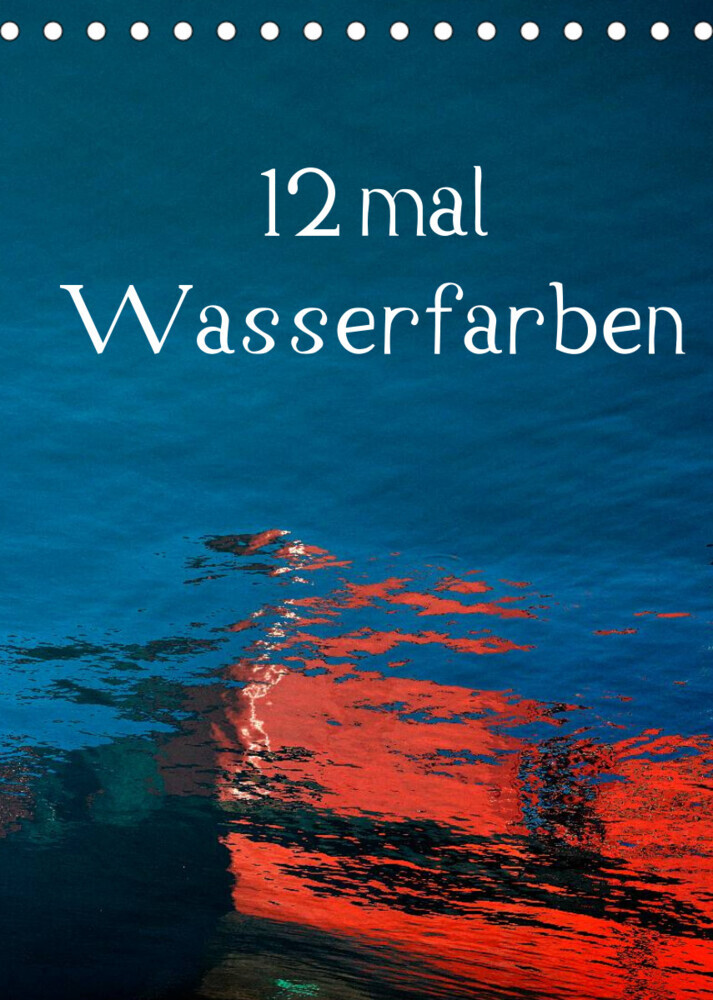 12 mal Wasserfarben (Tischkalender 2022 DIN A5 hoch)