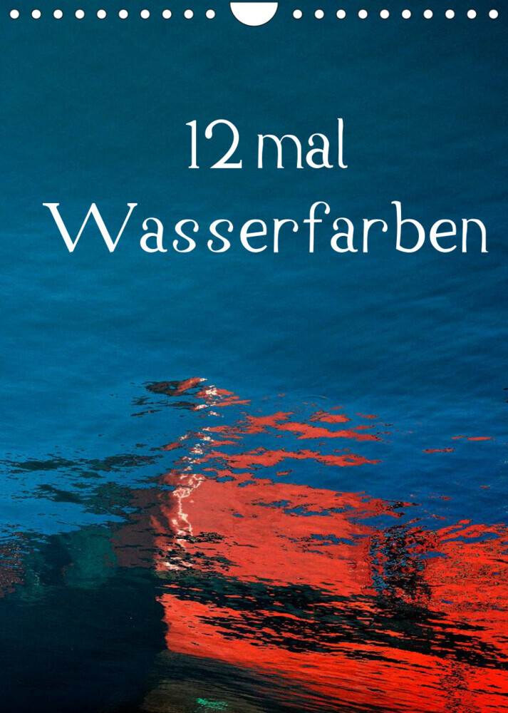 12 mal Wasserfarben (Wandkalender 2022 DIN A4 hoch)