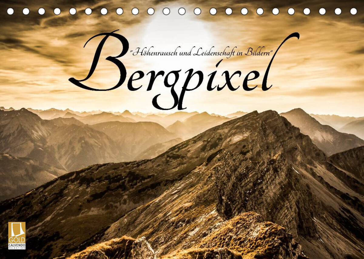 Bergpixel "Höhenrausch und Leidenschaft" (Tischkalender 2022 DIN A5 quer)