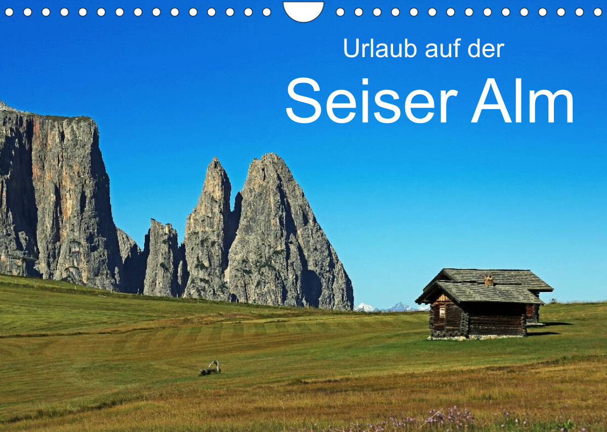 Urlaub auf der Seiser Alm (Wandkalender 2022 DIN A4 quer)