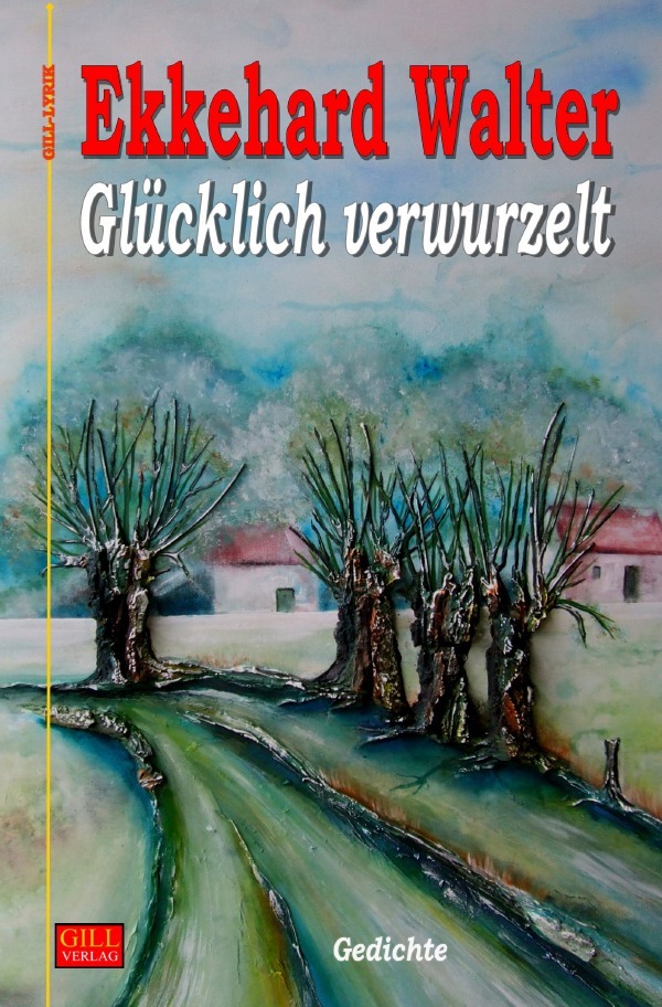 Gill-Lyrik / Glücklich verwurzelt