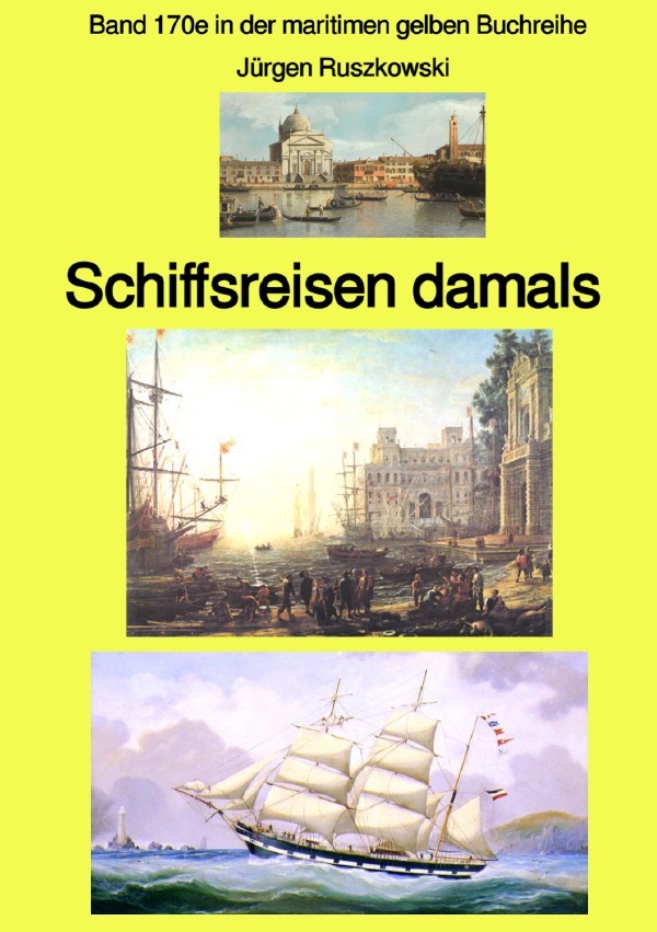 maritime gelbe Reihe bei Jürgen Ruszkowski / Schiffsreisen damals - eine Anthologie - Band 170e in der maritimen gelben Buchreihe bei Jürgen Ruszkowski -. Farbe