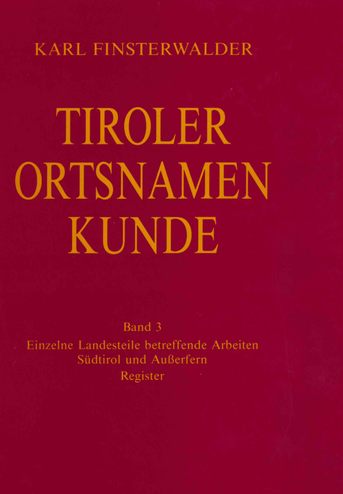Tiroler Ortsnamenkunde Band 3: Einzelne Landesteile betreffende Arbeiten: Südtirol und Außerfern
