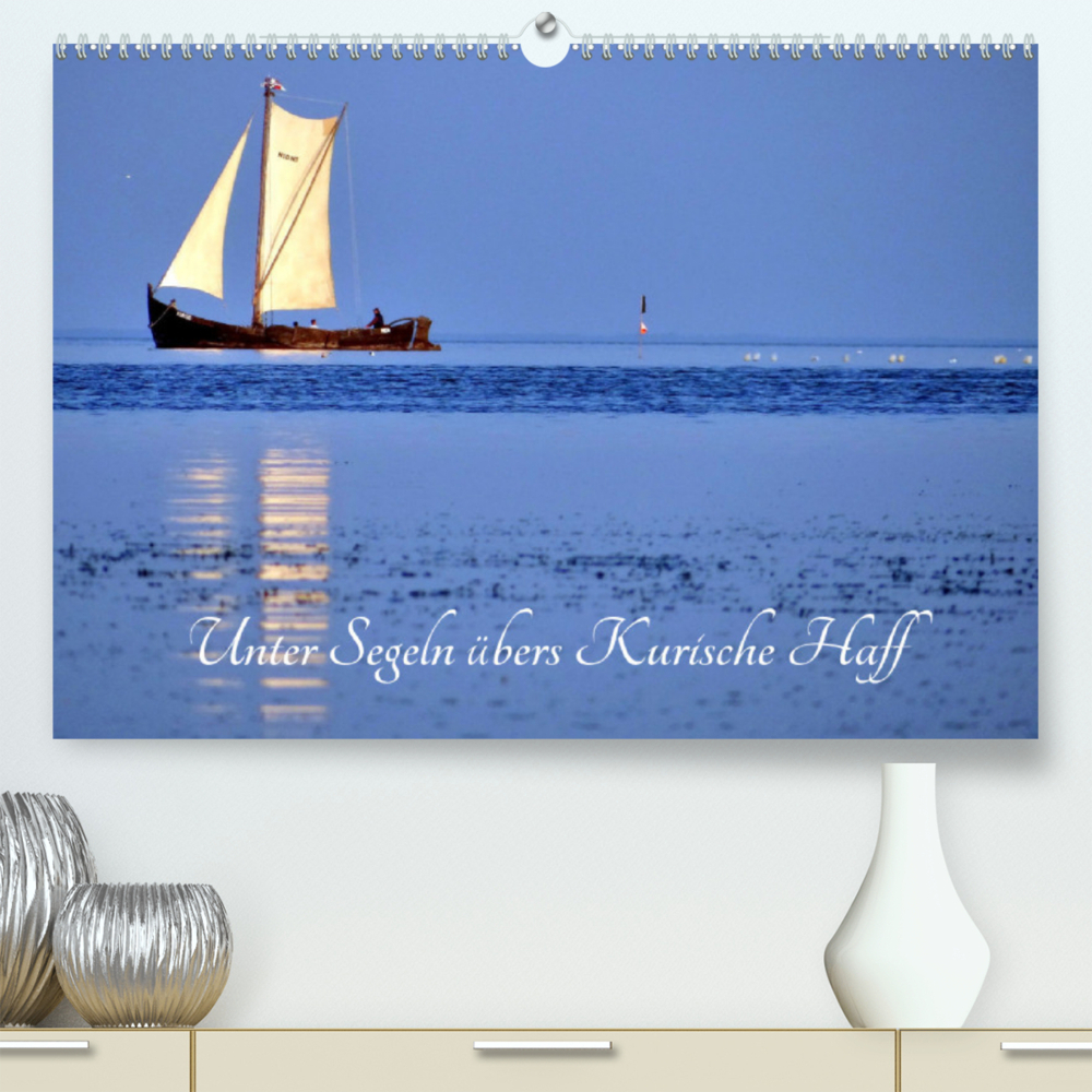 Unter Segeln übers Kurische Haff (Premium, hochwertiger DIN A2 Wandkalender 2022, Kunstdruck in Hochglanz)
