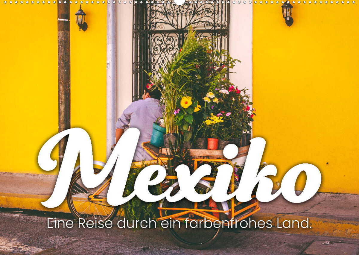 Mexiko - Eine Reise durch ein farbenfrohes Land. (Wandkalender 2022 DIN A2 quer)