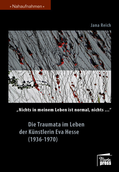 "Nichts in meinem Leben ist normal, nichts..." Die Traumata im Leben der Künstlerin Eva Hesse (1936-1970)