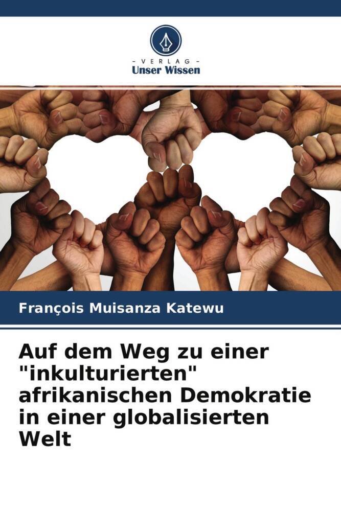 Auf dem Weg zu einer "inkulturierten" afrikanischen Demokratie in einer globalisierten Welt