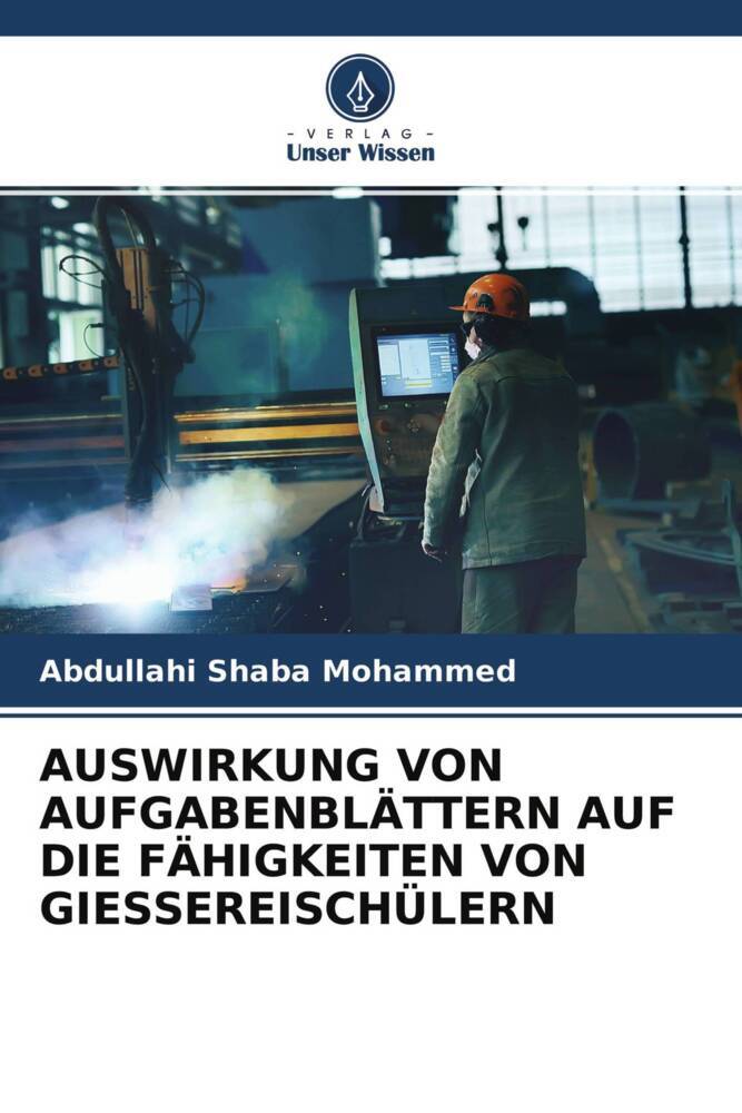 AUSWIRKUNG VON AUFGABENBLÄTTERN AUF DIE FÄHIGKEITEN VON GIESSEREISCHÜLERN