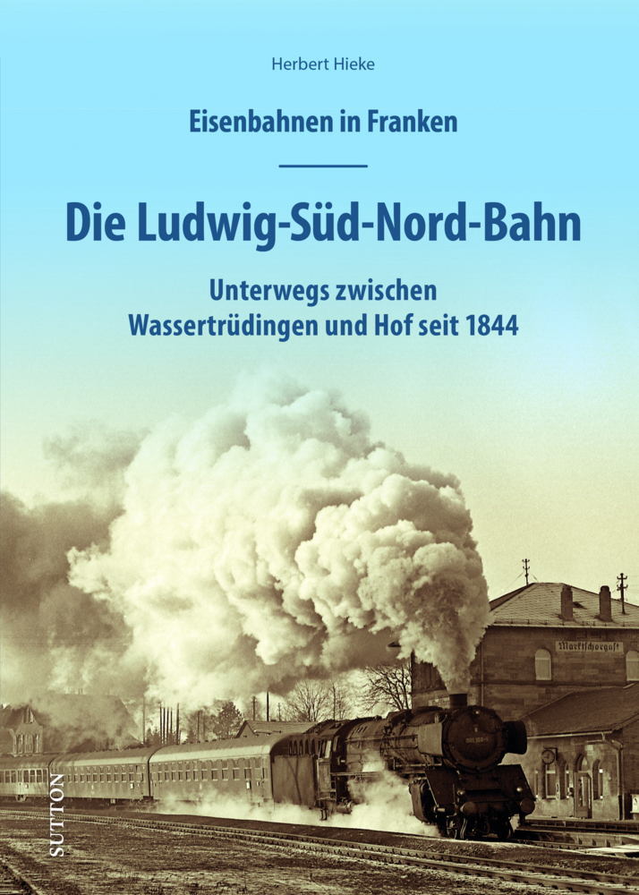 Eisenbahnen in Franken: Die Ludwig-Süd-Nord-Bahn