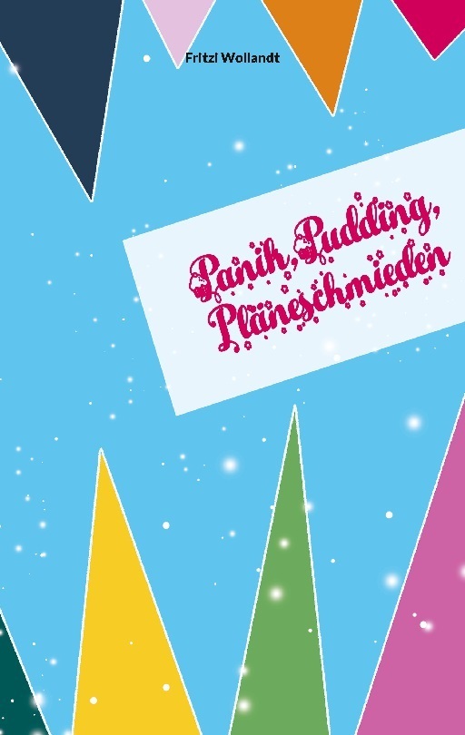 Panik, Pudding, Pläneschmieden