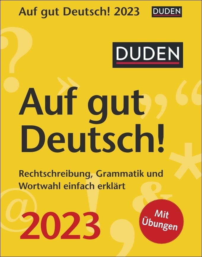 Duden Auf gut Deutsch! Tagesabreißkalender 2023. Tägliche Wissenshäppchen zu Rechtschreibung, Grammatik und Wortwahl. Der kleine Kalender für Sprachinteressierte.