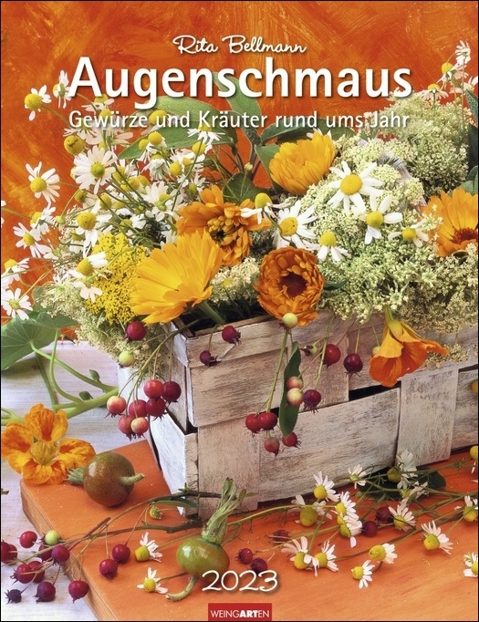 Augenschmaus Kalender 2023. Hochwertiger Wandkalender mit zauberhaften Kräuter- und Gewürzearrangements. Kalender 2023 mit harmonischen Fotos von Rita Bellmann. 30x39 cm.