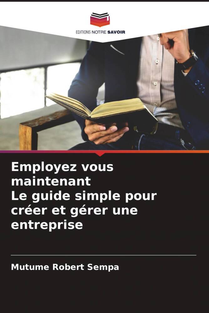 Employez vous maintenant Le guide simple pour créer et gérer une entreprise