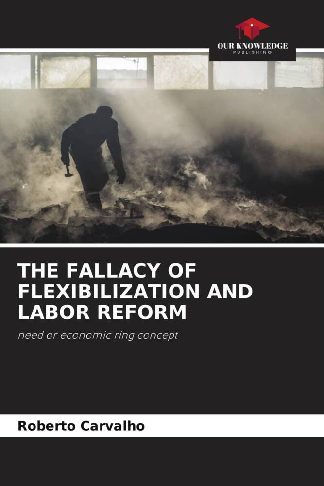 THE FALLACY OF FLEXIBILIZATION AND LABOR REFORM