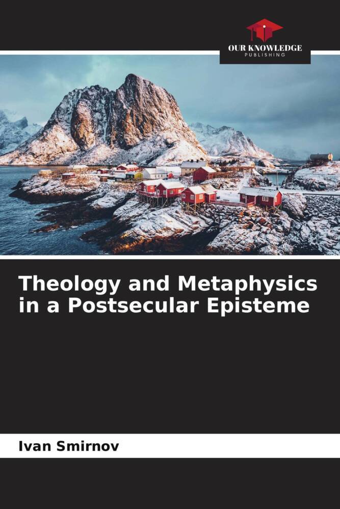 Theology and Metaphysics in a Postsecular Episteme