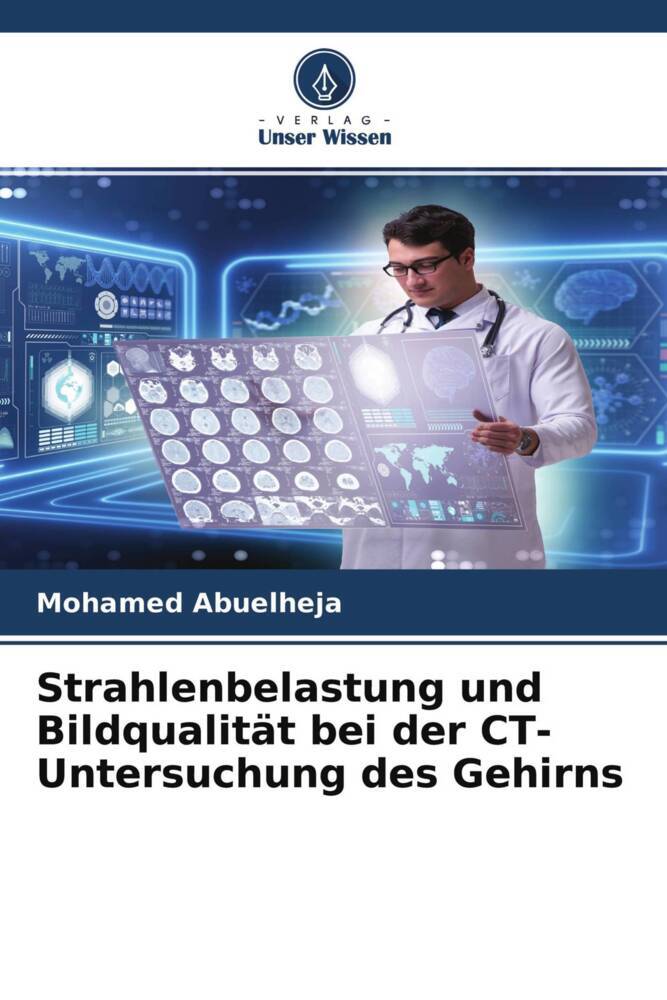Strahlenbelastung und Bildqualität bei der CT-Untersuchung des Gehirns