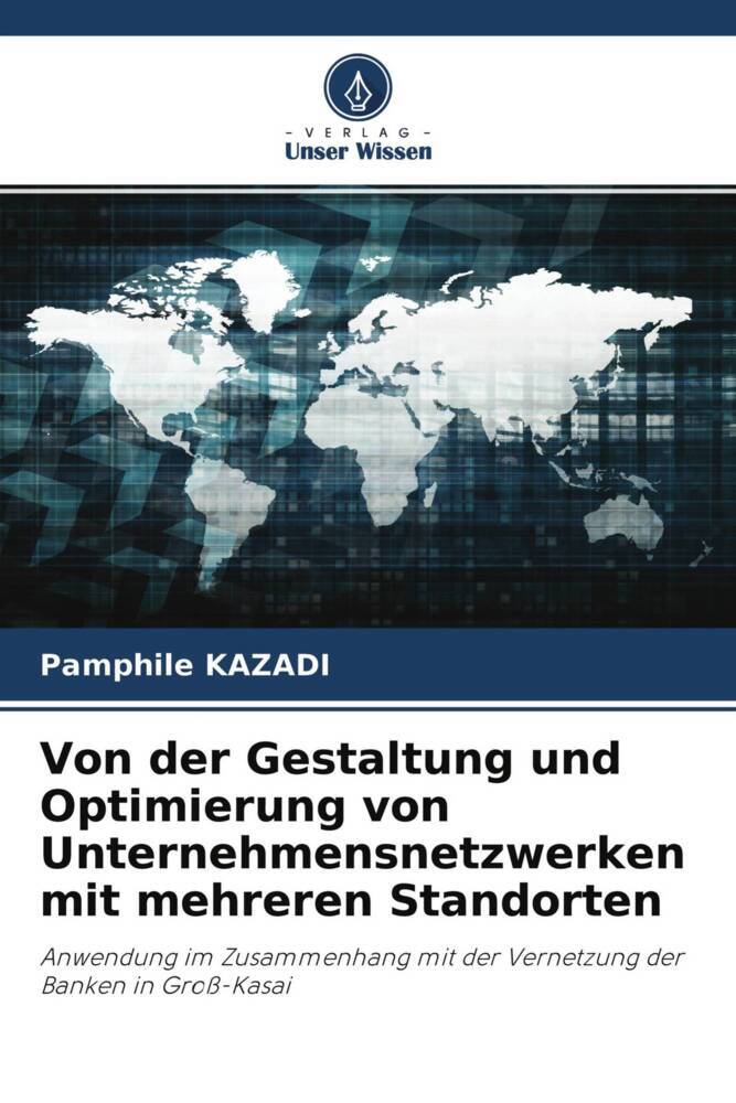 Von der Gestaltung und Optimierung von Unternehmensnetzwerken mit mehreren Standorten