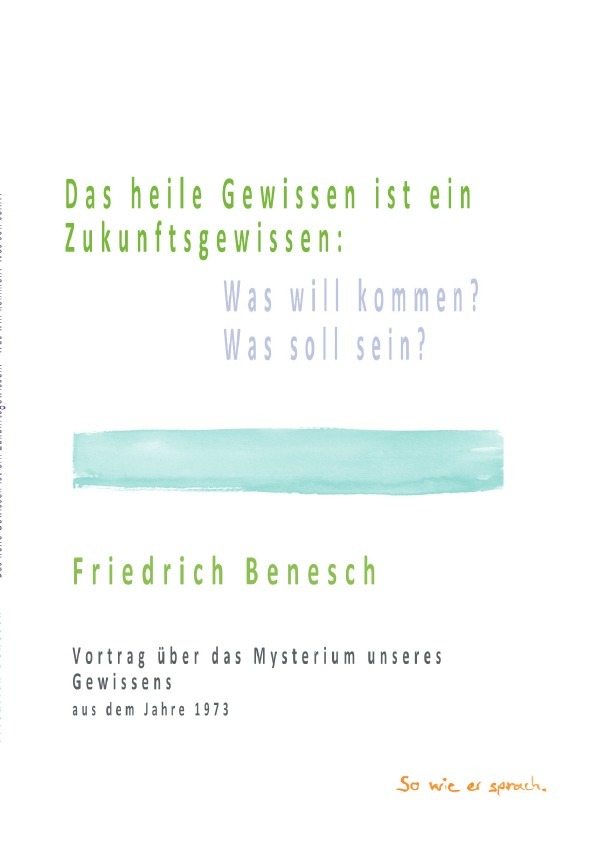 Das heile Gewissen ist ein Zukunftsgewissen: Was will kommen? Was soll sein?