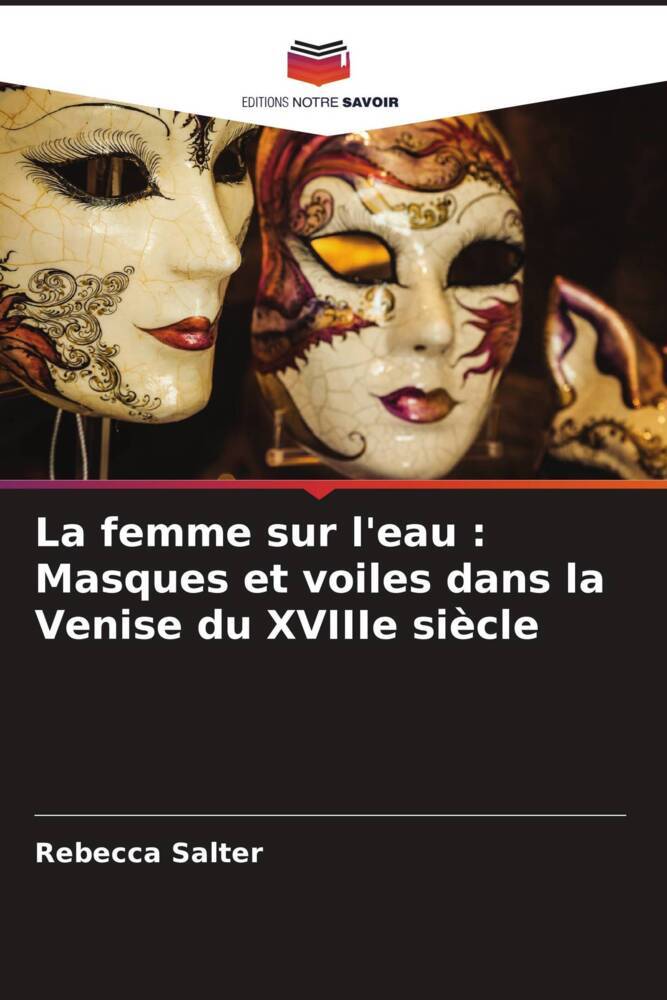 La femme sur l'eau : Masques et voiles dans la Venise du XVIIIe siècle