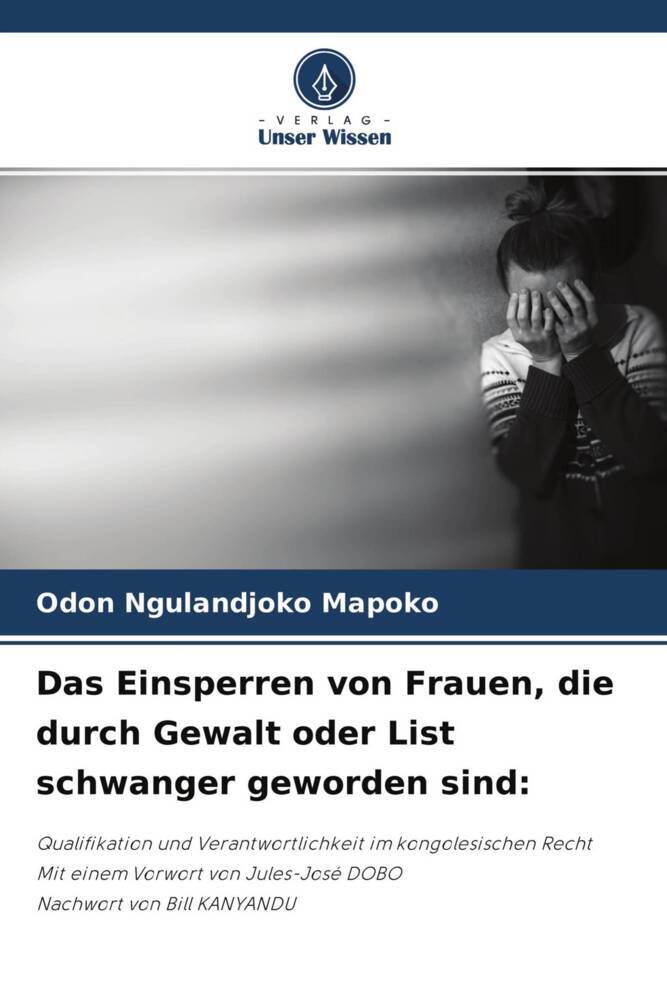 Das Einsperren von Frauen, die durch Gewalt oder List schwanger geworden sind: