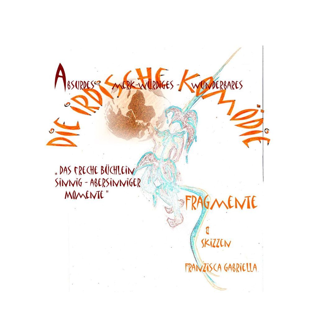 "Die irdische Komödie" " Die irdische Komödie"  Politik und Staat, das Kabinett der Eitelkeiten. Religion, die Verehrer des Größenwahnsinns. Die Menschen, zwischen Freiheit und Psychopathie. Humor, d