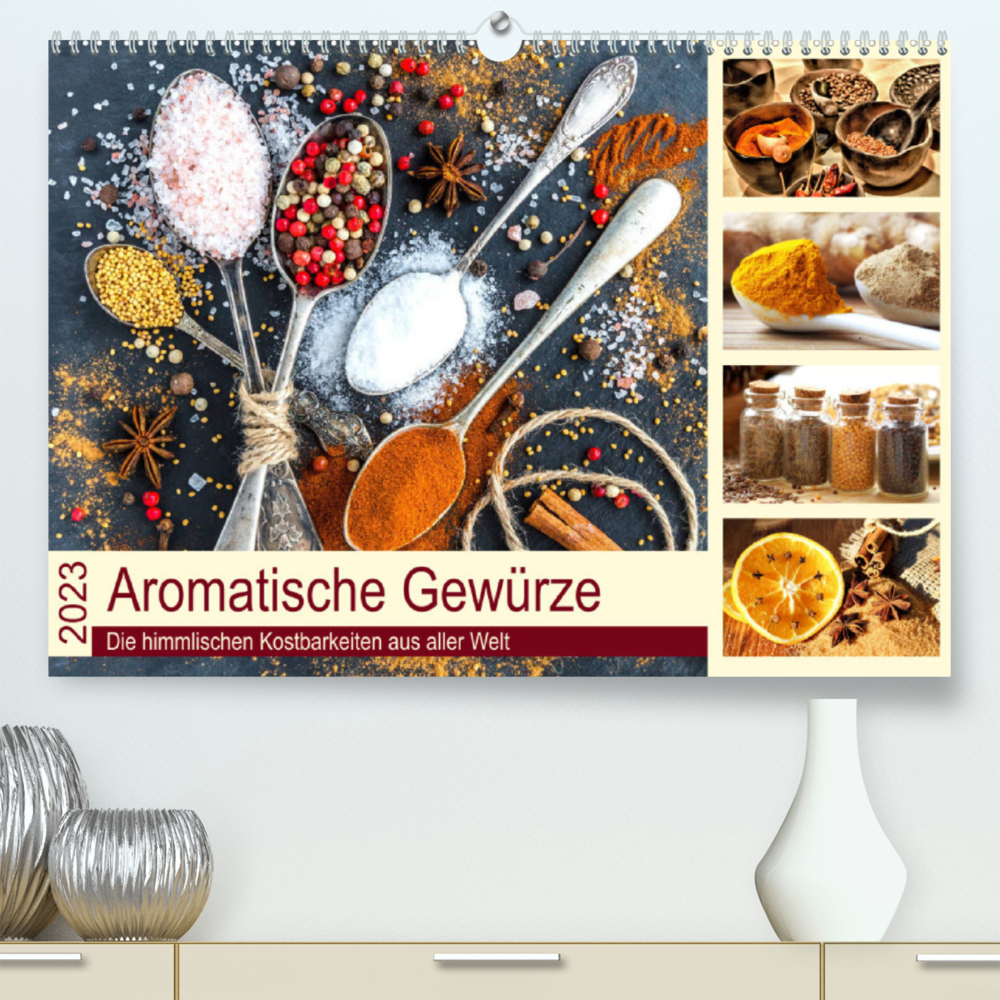 Aromatische Gewürze. Die himmlischen Kostbarkeiten aus aller Welt (Premium, hochwertiger DIN A2 Wandkalender 2023, Kunstdruck in Hochglanz)