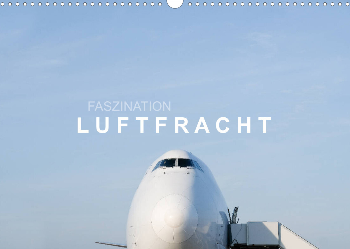 Faszination Luftfracht (Wandkalender 2023 DIN A3 quer)