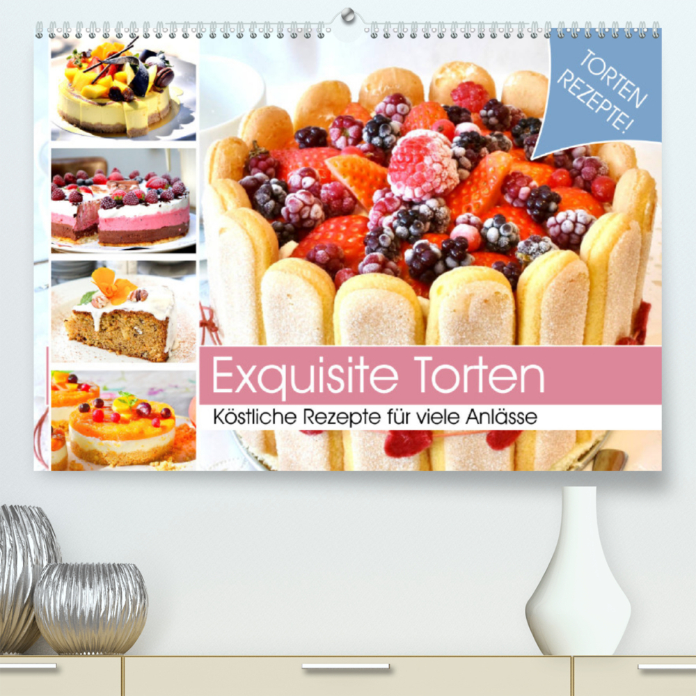 Exquisite Torten. Köstliche Rezepte für viele Anlässe (Premium, hochwertiger DIN A2 Wandkalender 2023, Kunstdruck in Hochglanz)
