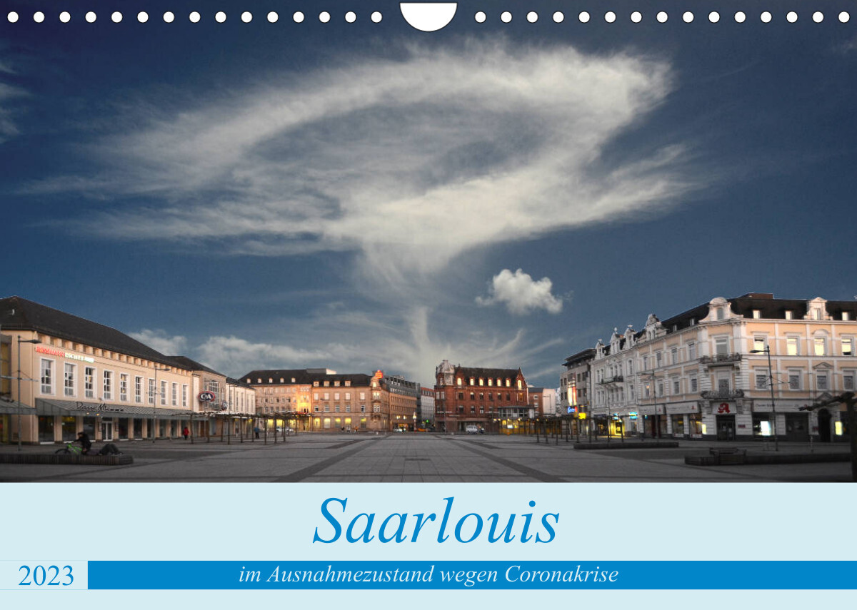 Saarlouis im Ausnahmezustand wegen der Coronakrise (Wandkalender 2023 DIN A4 quer)