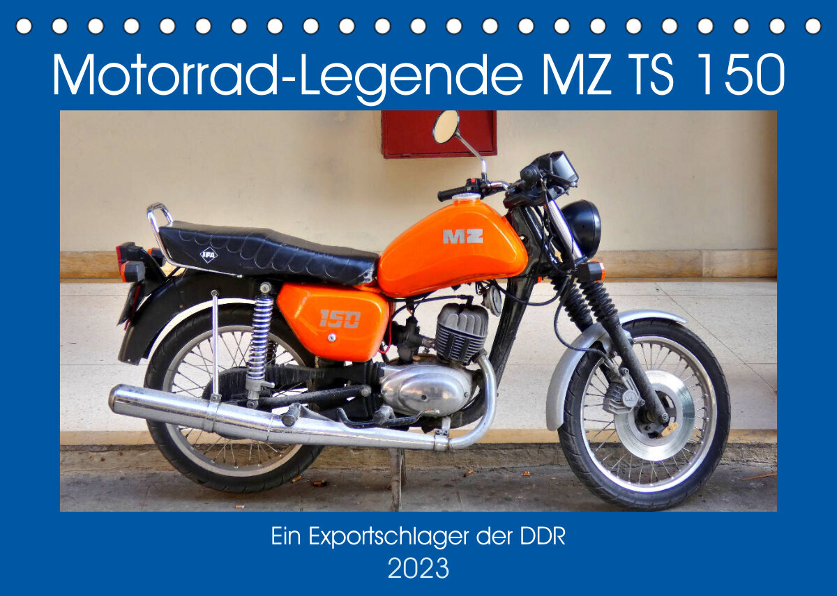 Motorrad-Legende MZ TS 150 - Ein Exportschlager der DDR (Tischkalender 2023 DIN A5 quer)
