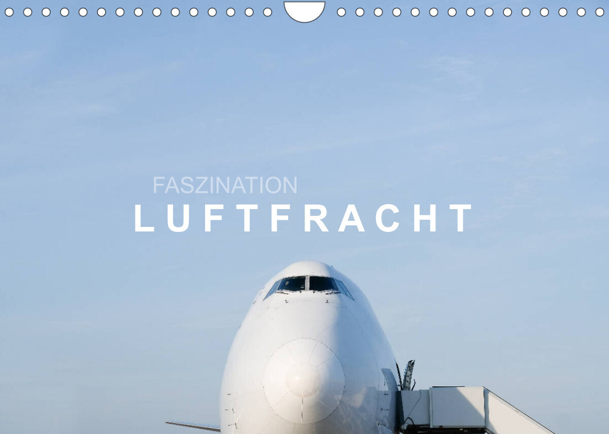 Faszination Luftfracht (Wandkalender 2023 DIN A4 quer)